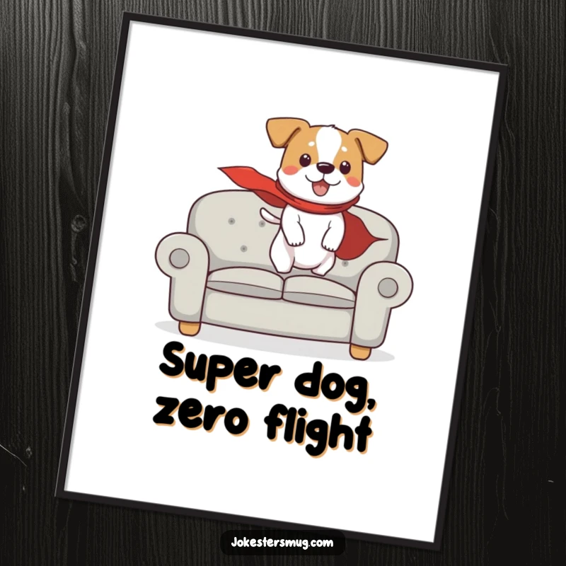 Funny poster of a dog wearing a cape, humorously attempting to fly off a couch, bringing superhero charm and laughs to decor.