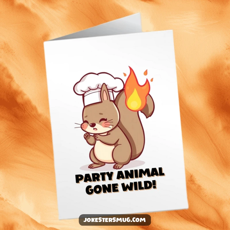 Funny free printable birthday card featuring a squirrel in a chef hat whose tail is on fire, a hilarious kitchen disaster.